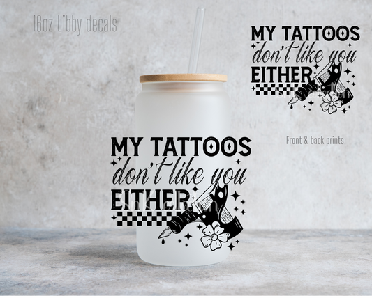 16oz DECAL - My tattoos don't like you either